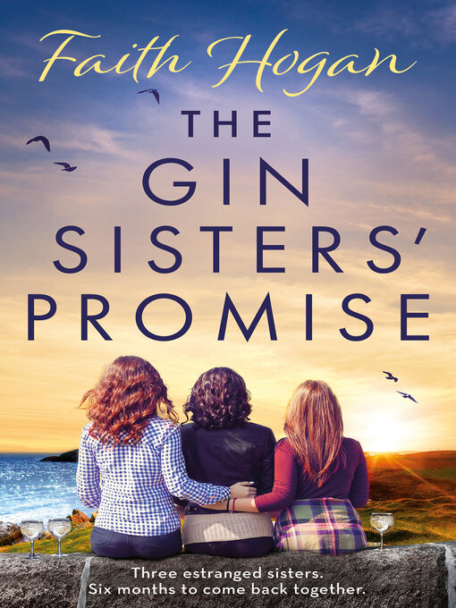 Title details for The Gin Sisters' Promise by Faith Hogan - Available
